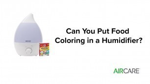 'AIRCARE - Can You Put Food Coloring in a Humidifier?'