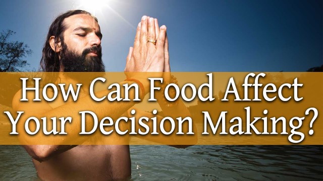 'How Can Food Affect Your Decision Making?'