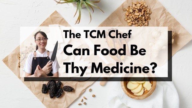 'The TCM Chef: Can Food be Thy Medicine?'