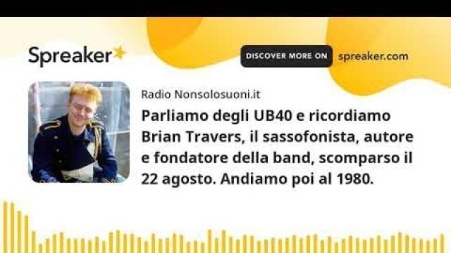 'Parliamo degli UB40 e ricordiamo Brian Travers, il sassofonista, autore e fondatore della band, scom'