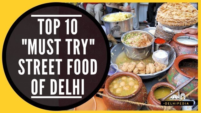 '10 Street Foods you must try in Delhi'