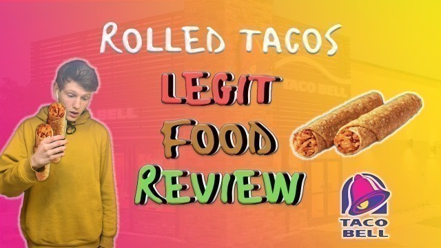 'Legit Food Review - Taco Bell Rolled Chicken Tacos'