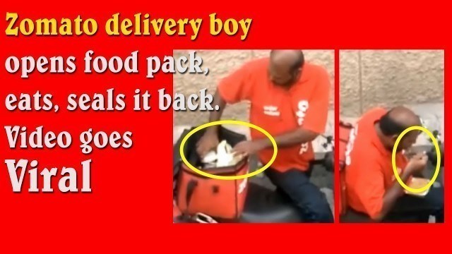 'Alert | Zomato delivery boy opens food pack, eats, seals it back | गर्जा हिंदूस्थान'