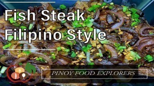 'Fish Steak Filipino Style | Pinoy Food Explorers | Lutong Pinoy | Lutong Bahay | How to Cook'