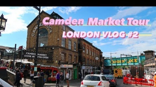 'Touring Camden Market! + London Street Food 