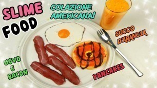 'SLIME FOOD COLAZIONE AMERICANA(SLIME UOVO,BACON,PANCAKES,SUCCO D\'ARANCIA) +ASMR Iolanda Sweets'