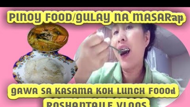 'PINOY FOod/GuLay Na MasaRap GAwa Sa KaSama Ko Lunch Foood[Roshantaile Vlogs]'