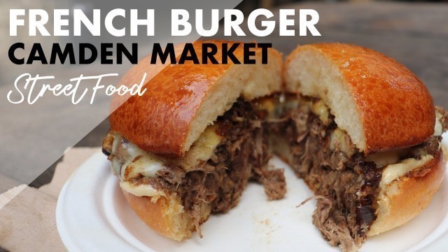 'Street Food Camden Market French Burger'