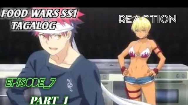 'FOOD WARS SEASON 1 TAGALOG EP.7 PART_1 ||REACTION'