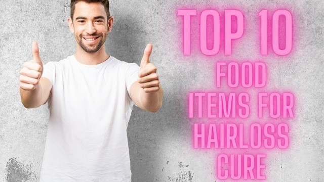 'Top 10 food items for hair loss cure'