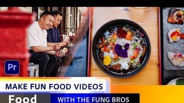 'Food | Make Fun Food Videos with the Fung Bros | Adobe Premiere Pro'