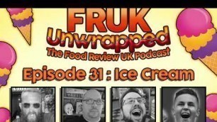 'FRUK Unwrapped | Episode 31 : Ice Cream | The Food Review UK Podcast'