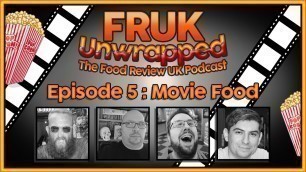 'FRUK Unwrapped | Episode 5 : Movie Food | The Food Review UK Podcast'