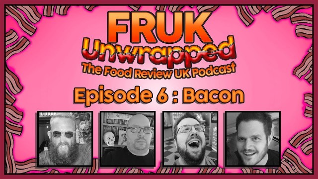 'FRUK Unwrapped | Episode 6 : Bacon | The Food Review UK Podcast'