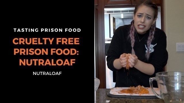 'Cruelty Free Prison Food: Nutraloaf'