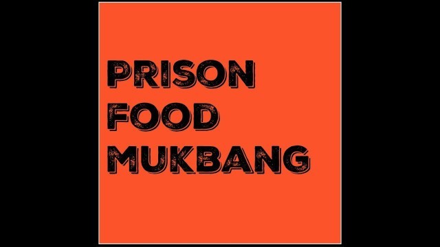 'PRISON FOOD MUKBANG'