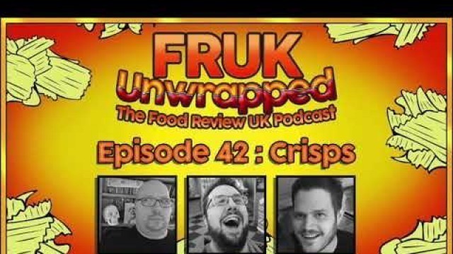 'FRUK Unwrapped | Episode 42 : Crisps | The Food Review UK Podcast'