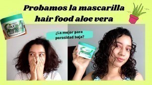 'Probado hair food aloe vera ¿la mejor mascarilla para porosidad baja? ya veremoss'