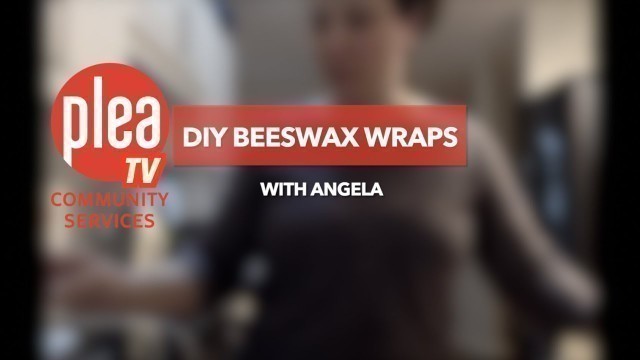 'PLEA TV - DIY BEESWAX WRAP with Angela'