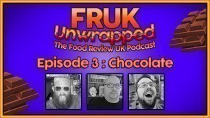 'FRUK Unwrapped | Episode 3 : Chocolate | The Food Review UK Podcast'