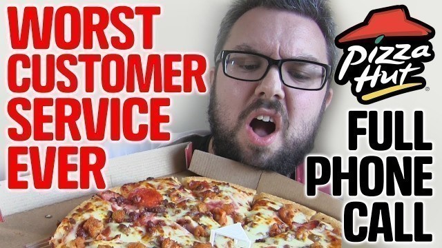 'Pizza Hut - WORST CUSTOMER SERVICE EVER | FULL PHONE CALL'