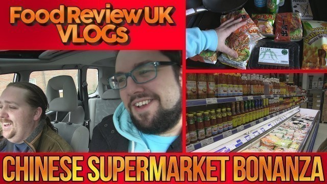 'Chinese Supermarket Bonanza | Food Review UK VLOGs'