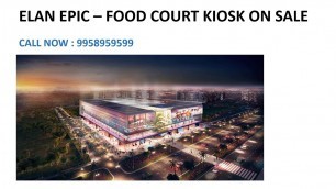 '9958959599, elan epic food court sector 70, elan epic bookings'