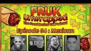 'FRUK Unwrapped | Episode 54 : MEXICAN | The Food Review UK Podcast'