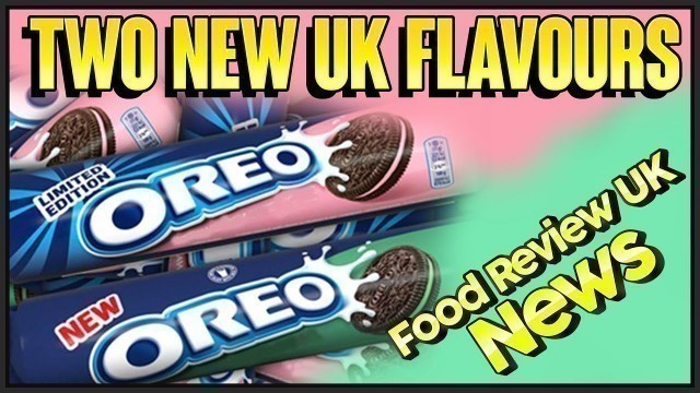 'TWO NEW OREO FLAVOURS UK | Food Review UK News'