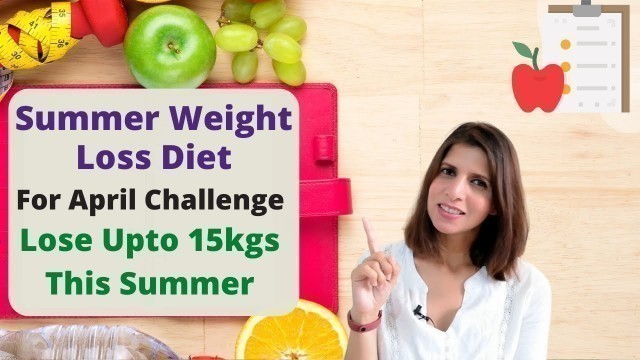 'Indian Summer Diet Plan For April Weight Loss Challenge | 2 Weeks Veg Meal Plan For Quick Fat Loss'